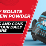 Navigating Whey Isolate Protein Powder: Pros and Cons for Your Daily Routine