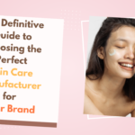 The Definitive Guide to Choosing the Perfect Skin Care Manufacturer for Your Brand: Unveiling the Secrets of Success