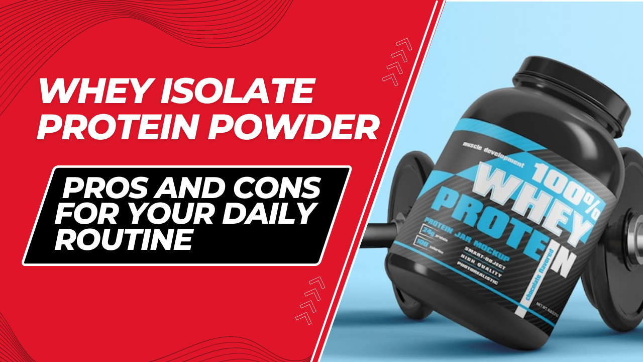 Read more about the article Navigating Whey Isolate Protein Powder: Pros and Cons for Your Daily Routine